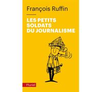 Les petits soldats du journalisme - François Ruffin - Hachette Pluriel Reference - Poche - Essai