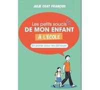 Les petits soucis de mon enfant à l'école: En parler pour les dénouer