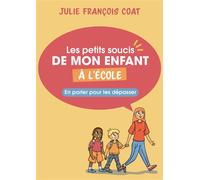 Les petits soucis de mon enfant à l'école En parler pour les dépasser - Julie François Coat - Eres - broché - Guide