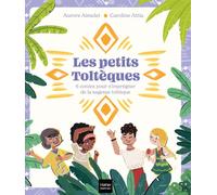 Les Petits Toltèques - 6 contes pour s'imprégner de la sagesse toltèque