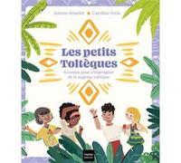 Les Petits Toltèques - 6 contes pour s'imprégner de la sagesse toltèque Aurore Aimelet (Auteur), Caroline Attia (Illustration)