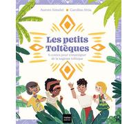 Les Petits Toltèques - 6 contes pour s'imprégner de la sagesse toltèque - Aurore Aimelet - Hatier Jeunesse - broché - Contes et légendes jeunesse