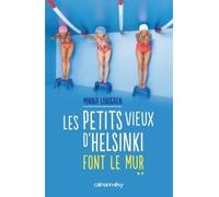 Les Petits vieux d'Helsinki font le mur T2 - Minna Lindgren - Calmann-Levy - broché - Roman