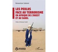 Les Peulhs face au terrorisme en Afrique de l’Ouest et au Sahel Bonaventure Sodonon (Auteur), Emmanuel Caulier (Préface)
