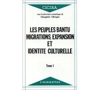 Les Peuples Bantu - Migrations, Expansion Et Identité Culturelle - Tome 1