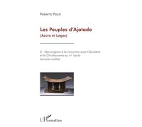 Les Peuples d'Ajatado (Accra et Lagos) (Tome 2): Des origines à la rencontre avec l'Occident et le Christianisme au XVè siècle (sources orales)