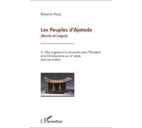 Les Peuples d'Ajatado (Accra et Lagos) (Tome 2) Des origines à la rencontre avec l'Occident et le Christianisme au XVè siècle (sources orales) - Roberto Pazzi - L'harmattan - broché - Etude