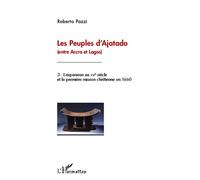 Les Peuples D'ajatado (Entre Accra Et Lagos) - Volume 3, L'expansion Au Xvie Siècle Et La Première Mission Chrétienne En 1660