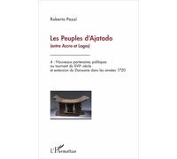 Les Peuples D'ajatado (Entre Accra Et Lagos) - Volume 4, Nouveaux Partenaires Politiques Au Tournant Du Xviie Siècle Et Extension Du Danxome Dans Les Années 1720