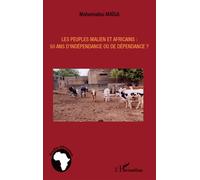 Les peuples maliens et africains : 50 ans d'indépendance ou de dépendance ? - Mahamadou Maiga - L'harmattan - broché - Essai
