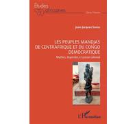 Les peuples Mandjas de Centrafrique et du Congo Démocratique Mythes, légendes et passé colonial - Jean-Jacques Sanze - L'harmattan - broché - Etude