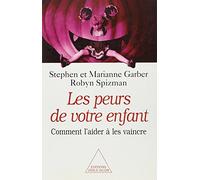 Les peurs de votre enfant - Comment l'aider à les vaincre