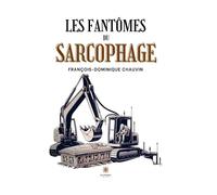 Les phantomes du sarcophage - François-Dominique Chauvin - Le Lys Bleu - broché - Roman