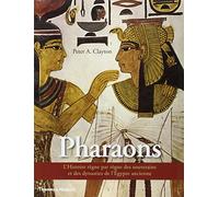 Les Pharaons - L'Histoire règne par règne des souverains et des dynasties de l'Egypte ancienne