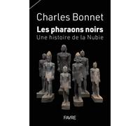 Les pharaons noirs - Une histoire de la Nubie