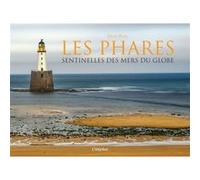 Les phares: Sentinelles des mers du globe