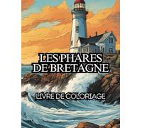 Les phares en Bretagne: Dessins à colorier, pour tous les âges, Relaxant sur les phares bretons, Cap Fréhel, Saint-Mathieu, Stiff, Créac'h et bien d'autres