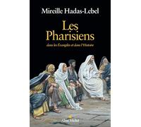 Les Pharisiens: Dans les Evangiles et dans l'Histoire