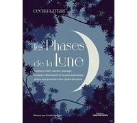 Les phases de la lune: Cultivez votre nature sauvage, trouvez l'harmonie et la paix intérieure grâce aux pouvoirs des cycles lunaires