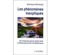 Les phénomènes inexpliqués - Ce n'est pas parce qu'ils sont irrationnels qu'ils n'existent pas Ce n'est pas parce qu'ils sont irrationels qu'ils n'existent pas - Monique Wenandy - Lanore - broché - Es