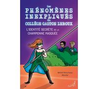 Les phénomènes inexpliqués du Collège Gaston Leroux Tome 2 : l'identité secrète de la championne masquée