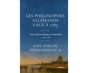 Les Philosophes allemands face à 1789: Textes d'une époque en mutation (1783-1789) (Nouvelles et premières traductions)