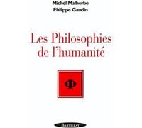 Les philosophes de l'humanité Michel Malherbe (Auteur), Philippe Gaudin (Auteur)