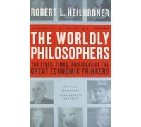 Les philosophes du monde : La vie, l'époque et les idées des grands penseurs économiques