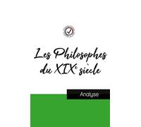 Les Philosophes du XIXe siècle (étude et analyse complète de leurs pensées)