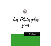 Les Philosophes grecs (étude et analyse complète de leurs pensées)