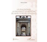 Les philosophes, la maladie et la médecine de Hegel à Michel Foucault – L'Harmattan