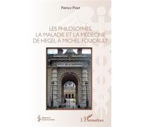 Les philosophes, la maladie et la médecine de hegel à Michel Foucault - Patrice Pinet - L'harmattan - broché - Essai