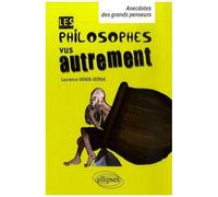 Les Philosophes Vus Autrement - Anecdotes Des Grands Penseurs