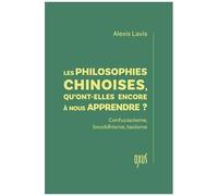 Les Philosophies Chinoises, Qu'ont-Elles Encore À Nous Apprendre ? - Confucianisme, Bouddhisme, Taoïsme