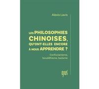 Les philosophies chinoises, qu'ont-elles encore à nous apprendre ? - Confucianisme, bouddhisme, taoïsme Alexis Lavis (Auteur)