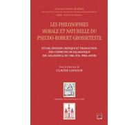 Les Philosophies Morale Et Naturelle Du Pseudo-Robert Grosseteste - Etude, Édition Critique Et Traduction Des Communia De Salamanque (Ms - Salamanca, Bu 1986, Fol, 99ra-102vb)