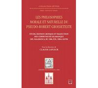 Les philosophies morale et naturelle du pseudo-Robert Grosseteste: Etude, édition critique et traduction des Communia de Salamanque (Ms. Salamanca, BU 1986, FOL, 99RA-102VB)