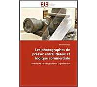 Les Photographes De Presse: Entre Idéaux Et Logique Commerciale
