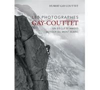 Les photographes gay-couttet - un siecle dimages autour du mont-blanc Un siecle d'images autour du mont-blanc - Couttet hubert gay - Slatkine - relié - Beau livre