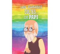 Les Phrases Cultes de Papi: Carnet de notes pour toutes les phrases cultes prononcées par le grand-père, le doyen de la famille ! Pour toutes les ... citations légendaires dans la famille !