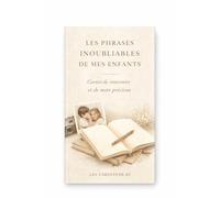 Les phrases inoubliables de mes enfants - Carnet de souvenirs et de mots précieux: Un carnet pour conserver les phrases drôles, tendres et spontanées de l’enfance.