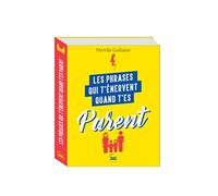 Les phrases qui t'énervent quand t'es parent - Plus de 200 pages de citations pleines d humour