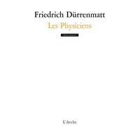 Friedrich Durrenmatt – Les Physiciens: Comédie en deux actes – Broché – Arche