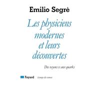 Les Physiciens modernes et leurs découvertes: Des rayons X aux quarks
