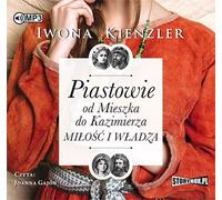 Les Piast de Mieszko à Casimir L'amour et le pouvoir