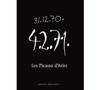 Les Picasso d'Arles /The Arles Picassos - 31.12.70 - 4.2.71 Pablo Picasso (Auteur), Michèle Moutashar (Editeur du volume), Florence Inoué (Conception), Simon Pleasance (Traduction)