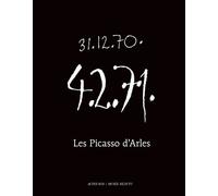 Les Picasso d'Arles /The Arles Picassos - 31.12.70 - 4.2.71 Pablo Picasso (Auteur), Michèle Moutashar (Editeur du volume), Florence Inoué (Conception), Simon Pleasance (Traduction)