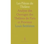 Les Pièces de Théâtre: Analyse des Ouvrages des Théâtres de Paris et Province