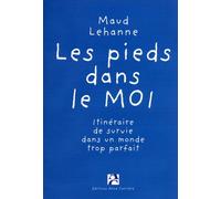 Les pieds dans le moi : Guide de survie dans un monde trop parfait