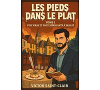 LES PIEDS DANS LE PLAT TOME 1 : FOIE GRAS ET FAUX SEMBLANTS À SARLAT: Un cosy mystery drôle, fin et gastronomique, à déguster sans modération.